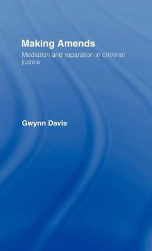 Making Amends: Mediation and Reparation in Criminal Justice de Gwynn Davis