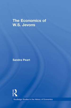 The Economics of W.S. Jevons de Sandra Peart