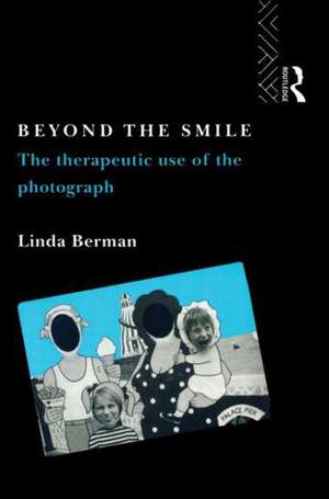 Beyond the Smile: The Therapeutic Use of the Photograph de Linda Berman