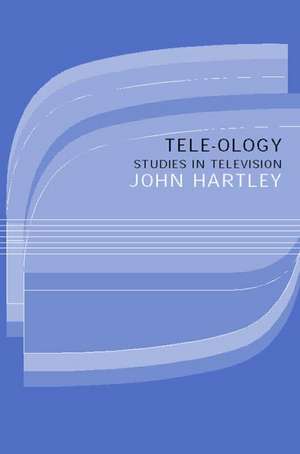 Tele-ology: Studies in Television de John Hartley