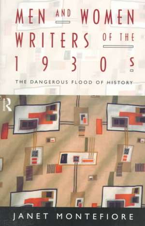 Men and Women Writers of the 1930s: The Dangerous Flood of History de Janet Montefiore