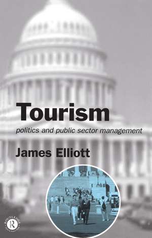 Tourism: Politics and Public Sector Management de James Elliott