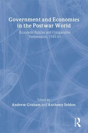 Government and Economies in the Postwar World: Economic Policies and Comparative Performance, 1945-85 de Andrew Graham