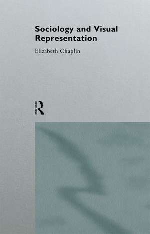 Sociology and Visual Representation de Elizabeth Chaplin