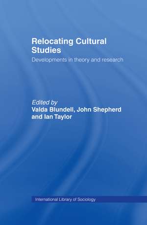 Relocating Cultural Studies: Developments in Theory and Research de Valda Blundell