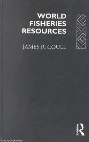 World Fisheries Resources de James R. Coull