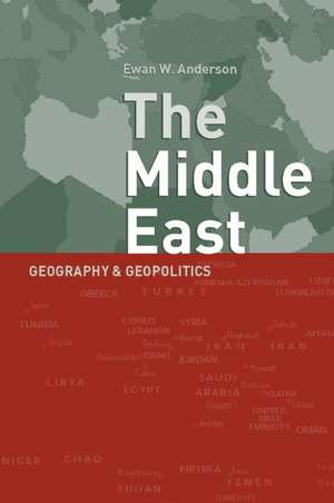 Middle East: Geography and Geopolitics de Ewan Anderson