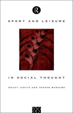 Sport and Leisure in Social Thought de Grant Jarvie