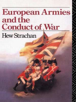 European Armies and the Conduct of War de Hew Strachan