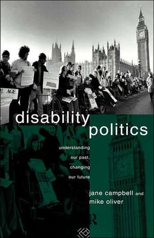 Disability Politics: Understanding Our Past, Changing Our Future de Jane Campbell