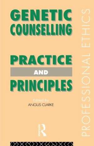 Genetic Counselling: Practice and Principles de Angus Clarke