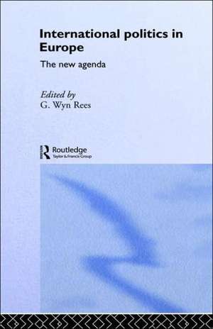 International Politics in Europe: The New Agenda de G. Wyn Rees