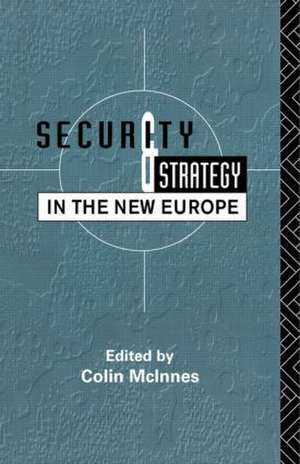 Security and Strategy in the New Europe de Colin McInnes