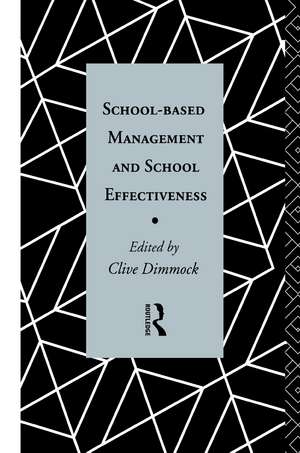 School-Based Management and School Effectiveness de Clive Dimmock