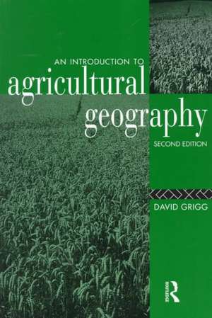 An Introduction to Agricultural Geography de David Grigg