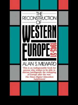 The Reconstruction of Western Europe, 1945-51 de Alan S. Milward