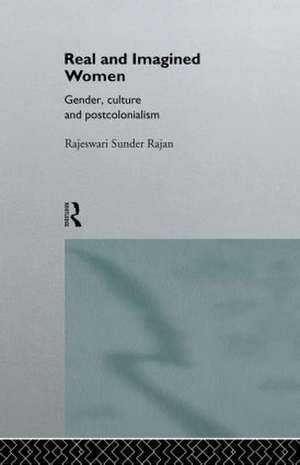 Real and Imagined Women: Gender, Culture and Postcolonialism de Rajeswari Sunder Rajan