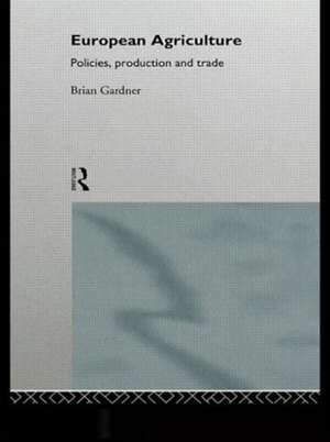 European Agriculture: Policies, Production and Trade de Brian Gardner