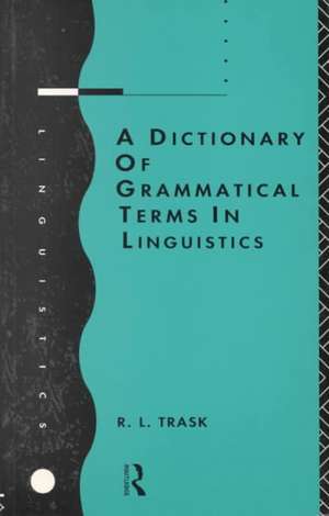 A Dictionary of Grammatical Terms in Linguistics de R.L. Trask