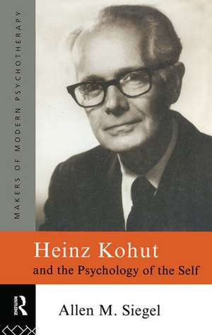 Heinz Kohut and the Psychology of the Self de Allen M. Siegel