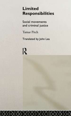 Limited Responsibilities: Social Movements and Criminal Justice de Tamar Pitch