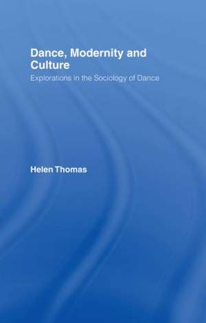 Dance, Modernity and Culture de Helen Thomas