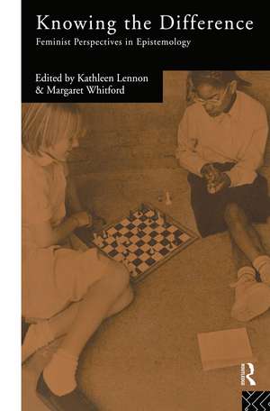 Knowing the Difference: Feminist Perspectives in Epistemology de Kathleen Lennon