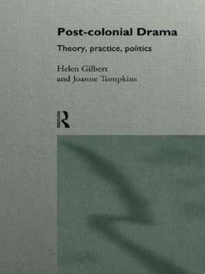 Post-Colonial Drama: Theory, Practice, Politics de Helen Gilbert