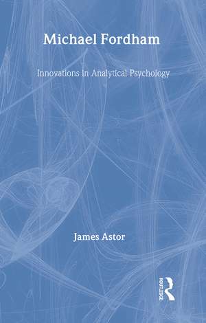 Michael Fordham: Innovations in Analytical Psychology de James Astor