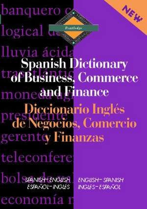 Routledge Spanish Dictionary of Business, Commerce and Finance Diccionario Ingles de Negocios, Comercio y Finanzas: Spanish-English/English-Spanish de Emilio G. Muniz Castro