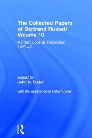 The Collected Papers of Bertrand Russell, Volume 10: A Fresh Look at Empiricism, 1927-1946 de John Slater