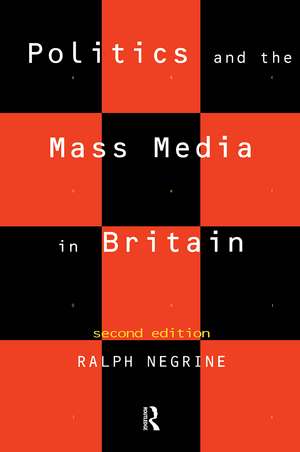 Politics and the Mass Media in Britain de Ralph Negrine