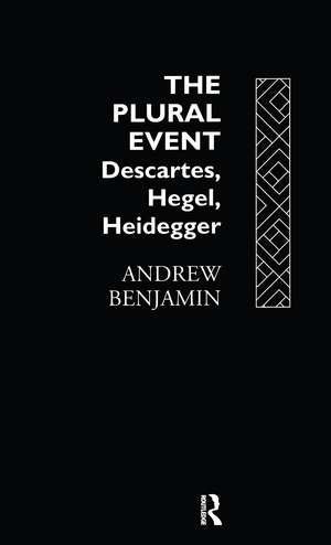 The Plural Event: Descartes, Hegel, Heidegger de Andrew Benjamin