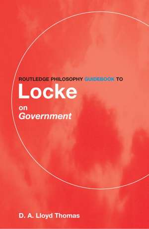 Routledge Philosophy GuideBook to Locke on Government de David Lloyd Thomas