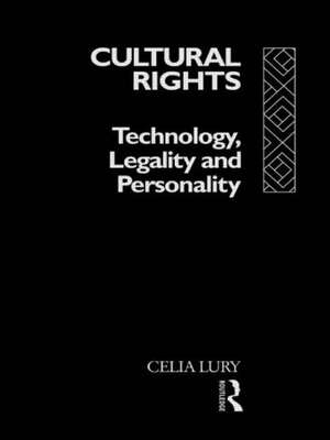 Cultural Rights: Technology, Legality and Personality de Celia Lury