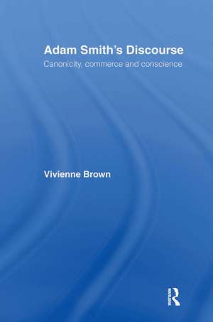 Adam Smith's Discourse: Canonicity, Commerce and Conscience de Vivienne Brown