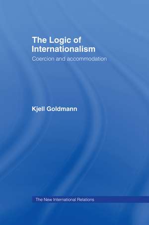 The Logic of Internationalism: Coercion and Accommodation de Kjell Goldmann