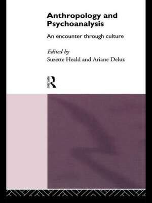 Anthropology and Psychoanalysis: An Encounter Through Culture de Ariane Deluz