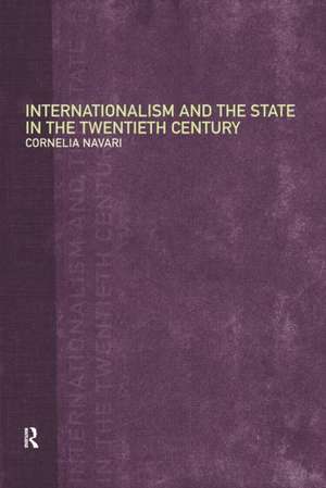 Internationalism and the State in the Twentieth Century de Cornelia Navari