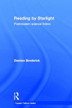 Reading by Starlight: Postmodern Science Fiction de Damien Broderick