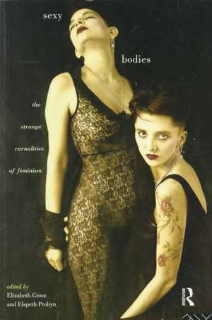 Sexy Bodies: The Strange Carnalities of Feminism de Elizabeth Grosz