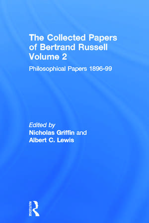 The Collected Papers of Bertrand Russell, Volume 2: The Philosophical Papers 1896-99 de Nicholas Griffin