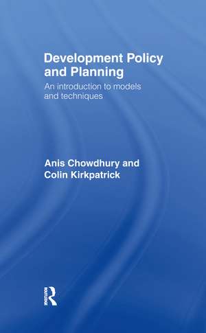 Development Policy and Planning: An Introduction to Models and Techniques de Anis Chowdhury