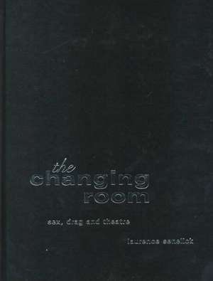 The Changing Room: Sex, Drag and Theatre de Laurence Senelick