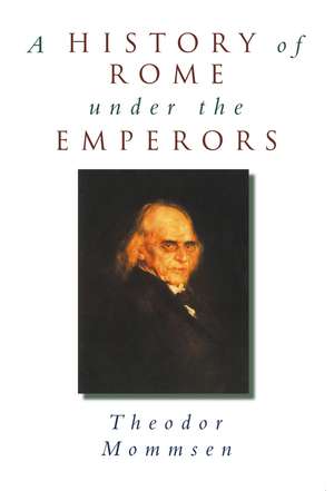 A History of Rome under the Emperors de Theodor Mommsen