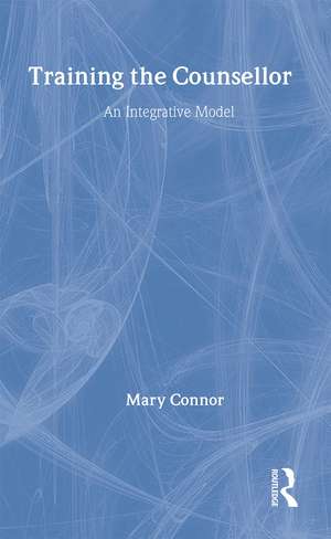 Training the Counsellor: An Integrative Model de Mary Connor