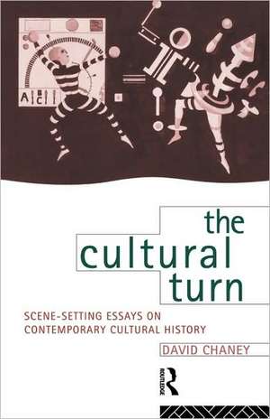 The Cultural Turn: Scene Setting Essays on Contemporary Cultural History de David Chaney