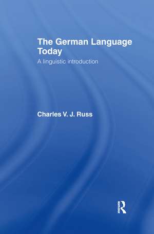 The German Language Today: A Linguistic Introduction de Charles Russ