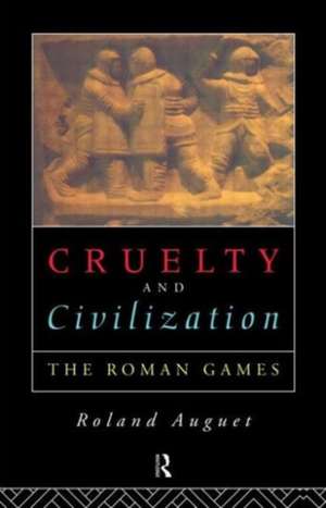 Cruelty and Civilization: The Roman Games de Roland Auguet