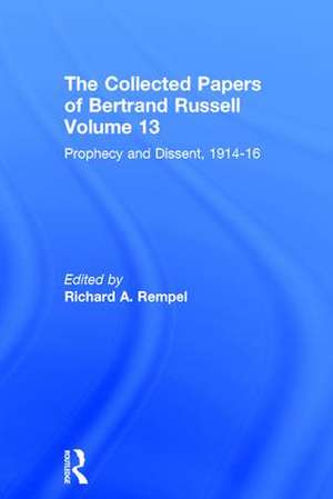 The Collected Papers of Bertrand Russell, Volume 13: Prophecy and Dissent, 1914-16 de Bernd Frohmann